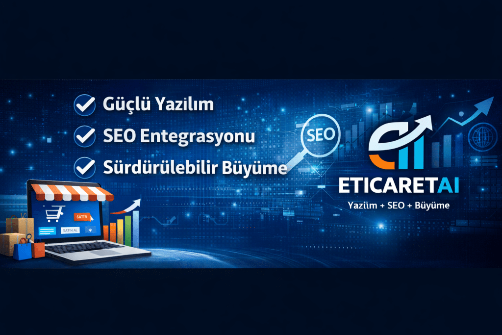 ETicarete Nasıl Başlamalıyım? | Güçlü Yazılım ve SEO ile EticaretAI